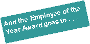 Text Box: And the Employee of the Year Award goes to . . .